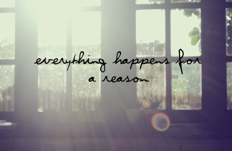 Everything in Life Happens for a Reason